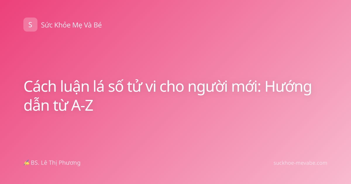 Cách luận lá số tử vi cho người mới: Hướng dẫn từ A-Z