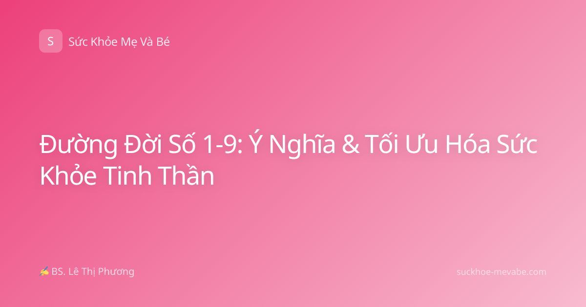 Đường Đời Số 1-9: Ý Nghĩa & Tối Ưu Hóa Sức Khỏe Tinh Thần
