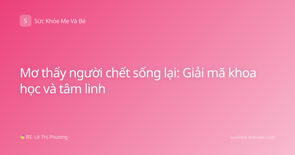 Mơ thấy người chết sống lại: Giải mã khoa học và tâm linh