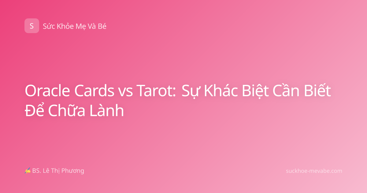 Oracle Cards vs Tarot: Sự Khác Biệt Cần Biết Để Chữa Lành
