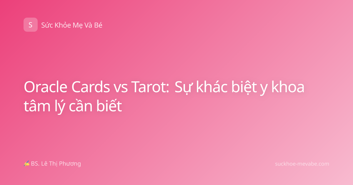 Oracle Cards vs Tarot: Sự khác biệt y khoa tâm lý cần biết