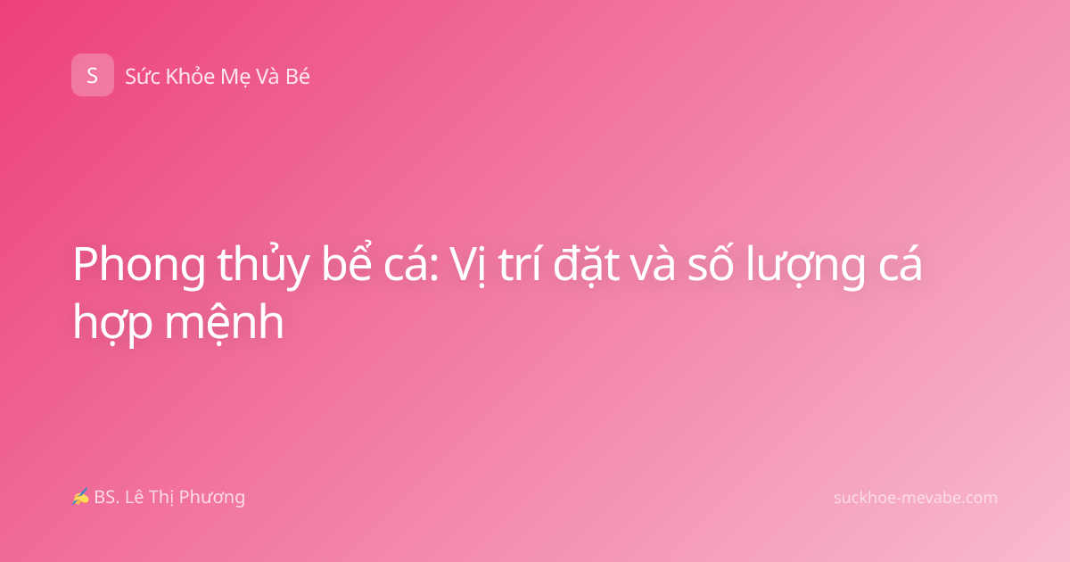 Phong thủy bể cá: Vị trí đặt và số lượng cá hợp mệnh
