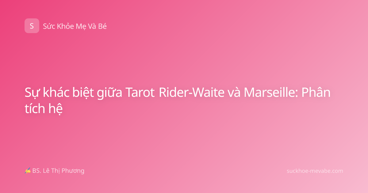 Sự khác biệt giữa Tarot Rider-Waite và Marseille: Phân tích hệ