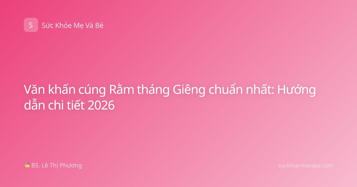 Văn khấn cúng Rằm tháng Giêng chuẩn nhất: Hướng dẫn chi tiết 2026