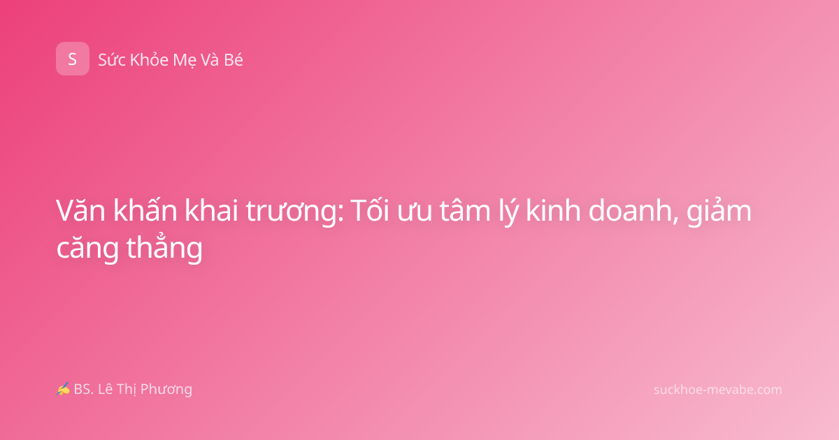Văn khấn khai trương: Tối ưu tâm lý kinh doanh, giảm căng thẳng