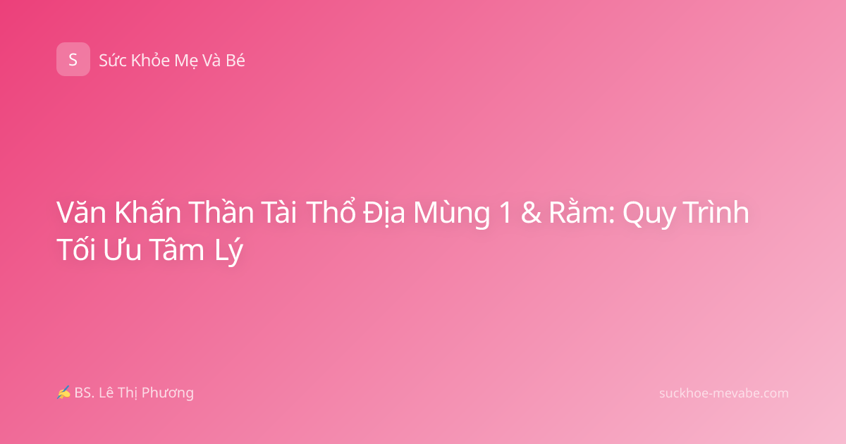 Văn Khấn Thần Tài Thổ Địa Mùng 1 & Rằm: Quy Trình Tối Ưu Tâm Lý